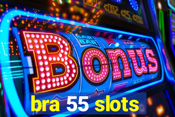 bra 55 slots